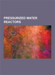 Pressurized Water Reactors A1w Reactor, A2w Reactor, A4w Reactor, Atmea, CPR-1000, European Pressurized Reactor, Kn-3 Reactor, List of Pwr Reacto,1230582398,9781230582399