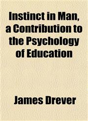 Instinct in Man, a Contribution to the Psychology of Education,1152337211,9781152337213