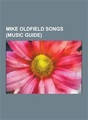 Mike Oldfield Songs (Music Guide) Tubular Bells, Moonlight Shadow, the X-Files, Don Alfonso, Hergest Ridge, Mike Oldfield's Single, in Dulci Jubilo O,1230577963,9781230577968