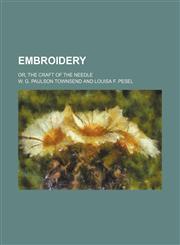 Embroidery; Or, the Craft of the Needle,1459047087,9781459047082