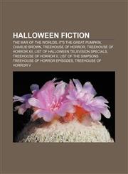 Halloween fiction The War of the Worlds, It's the Great Pumpkin, Charlie Brown, Treehouse of Horror, Treehouse of Horror XII,1156489717,9781156489710