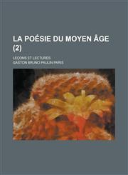 La Poesie Du Moyen Age; Lecons Et Lectures (2),1234434660,9781234434663