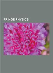 Fringe Physics Cold Fusion, Tractor Beam, Zero-Point Energy, Tom Van Flandern, Anti-Gravity, Non-Standard Cosmology, United States Gr,1230642935,9781230642932