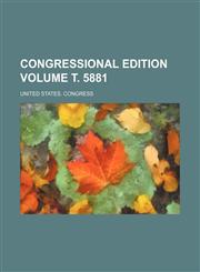 Congressional edition Volume т. 5881,1231529989,9781231529980