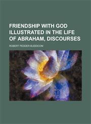 Friendship with God illustrated in the life of Abraham, discourses,1150827297,9781150827297