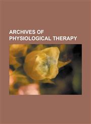 Archives of Physiological Therapy Volume 3-4,123676305X,9781236763051