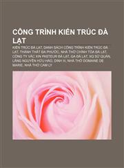 Công trình kiến trúc Đà Lạt Kiến trúc Đà Lạt, Danh sách công trình kiến trúc Đà Lạt, Thánh thất Đa Phước, Nhà thờ chính tòa Đà Lạt,123389191X,9781233891917