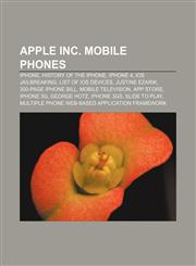Apple Inc. mobile phones IPhone, History of the iPhone, IPhone 4, IOS jailbreaking, List of iOS devices, Justine Ezarik, 300-page iPhone bill,1155610857,9781155610856