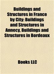Buildings and Structures in France by City Buildings and Structures in Annecy, Buildings and Structures in Bordeaux,1157788475,9781157788478