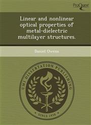 Linear and nonlinear optical properties of metal-dielectric multilayer structures.,1249040361,9781249040361