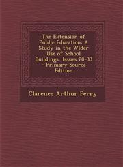 Extension of Public Education A Study in the Wider Use of School Buildings, Issues 28-33,1287433979,9781287433972