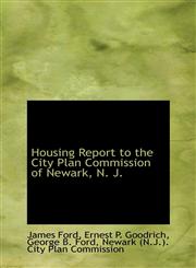 Housing Report to the City Plan Commission of Newark, N. J.,1113066709,9781113066701