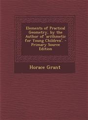 Elements of Practical Geometry, by the Author of 'arithmetic for Young Children'. - Primary Source Edition,1295032007,9781295032006