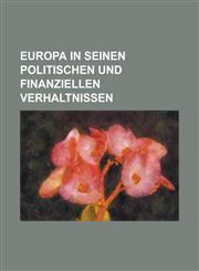 Europa in seinen politischen und finanziellen Verhaltnissen,1236840569,9781236840561