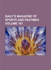 Baily's magazine of sports and pastimes Volume 101,1154264572,9781154264579