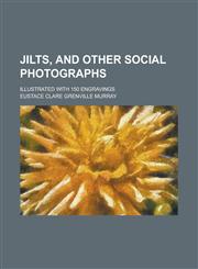 Jilts, and Other Social Photographs; Illustrated with 150 Engravings,1234242982,9781234242985
