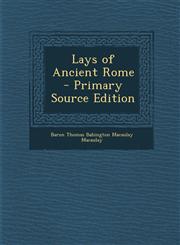 Lays of Ancient Rome - Primary Source Edition,1287365671,9781287365679
