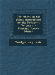 Comments on the Policy Inaugurated by the President Volume 1 - Primary Source Edition,1289617929,9781289617929