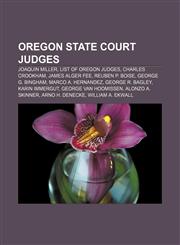 Oregon state court judges Joaquin Miller, List of Oregon judges, Charles Crookham, James Alger Fee, Reuben P. Boise, George G. Bingham,1156554373,9781156554371
