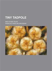 Tiny Tadpole; And Other Tales,1151639125,9781151639127