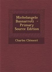 Michelangelo Buonarroti - Primary Source Edition,1295516896,9781295516896
