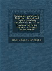 Companion to Johnson's Dictionary, Bengali and English; Peculiarly Calculated for the Use of European and Native Students,1289818398,9781289818395