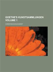 Goethe's Kunstsammlungen Volume 1,1236744136,9781236744135