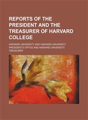 Reports of the President and the Treasurer of Harvard College,1130853349,9781130853346