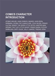 Comics character Introduction Atomic Mouse, Hans Zarkov, Mandel Karlsson, Parmanu, Nyoka the Jungle Girl, Cole Black, Prince Vultan, Wendy the Good Little Witch, Master Man, Spooky the Tuff Little Ghost, Prince Barin, Syzygy Darklock, Dirty Duck, Jolly J,1155918754,9781155918754