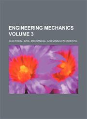 Engineering Mechanics; Electrical, Civil, Mechanical, and Mining Engineering Volume 3,1236478045,9781236478047