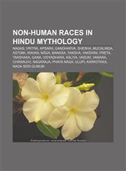 Non-human races in Hindu mythology Nagas, Vritra, Apsara, Gandharva, Shesha, Mucalinda, Astomi, Iravan, Nāga, Manasa, Yaksha, Yakshini, Preta,115546835X,9781155468358