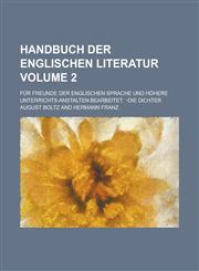 Handbuch der englischen Literatur; Für Freunde der englischen Sprache und höhere Unterrichts-Anstalten bearbeitet. ¬Die Dichter Volume 2,1230025294,9781230025292