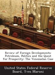 Review of Foreign Developments Petroleum, Politics and the Quest for Prosperity: The Venezuelan Case,1288748760,9781288748761