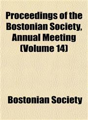 Proceedings of the Bostonian Society, Annual Meeting (Volume 14),1153106213,9781153106214