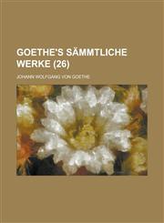 Goethe's Sammtliche Werke (26),1234438151,9781234438159