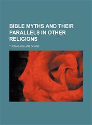 Bible myths and their parallels in other religions,1150653019,9781150653018