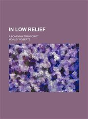 In low relief; a Bohemian transcript,1150965789,9781150965784