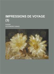 Impressions de Voyage; Suisse (3 ),1231144831,9781231144831
