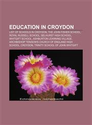 Education in Croydon List of schools in Croydon, The John Fisher School, Royal Russell School, Selhurst High School, Whitgift School,1155741803,9781155741802