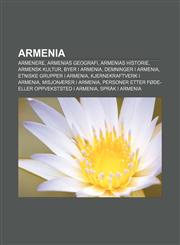 Armenia Armenere, Armenias geografi, Armenias historie, Armensk kultur, Byer i Armenia, Demninger i Armenia, Etniske grupper i Armenia,1232772291,9781232772293
