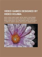 Video Games Designed by Hideo Kojima Metal Gear (Video Game), Metal Gear 2: Solid Snake, Metal Gear Solid, Metal Gear Solid: Peace Walker, Metal Gear,1156099102,9781156099100