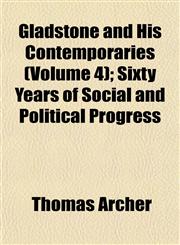 Gladstone and His Contemporaries (Volume 4); Sixty Years of Social and Political Progress,1152922939,9781152922938