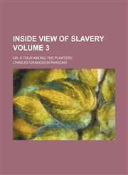 Inside view of slavery Volume 3; or, A tour among the planters,1150147520,9781150147524