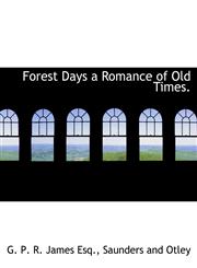 Forest Days a Romance of Old Times.,1140562975,9781140562979