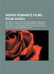 Indian romance films (Film Guide) Guzaarish, Vivah, Neelathamara, Bobby, Maine Pyar Kiya, Daag: A Poem of Love, Murappennu, Ramanan, Aradhana,1233125834,9781233125838
