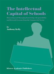The Intellectual Capital of Schools Measuring and Managing Knowledge, Responsibility, and Reward : Lessons from the Commercial Sector,1402019327,9781402019326