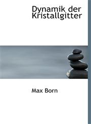 Dynamik der Kristallgitter,1241671672,9781241671679