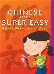 Chinese Made Super Easy A Superb Guide for Learning Chinese,1466992077,9781466992078
