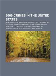 2009 crimes in the United States Northwest Airlines Flight 253, BART Police shooting of Oscar Grant, Kidnapping of Jaycee Lee Dugard,1157698379,9781157698371