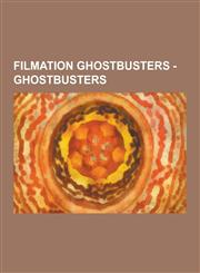 Filmation Ghostbusters - Ghostbusters Ghostbusters Characters, Ghostbusters Episodes, Ghostbusters Season Guide, Airhead, Ansabone, Apparitia, Belfry,1230855785,9781230855783